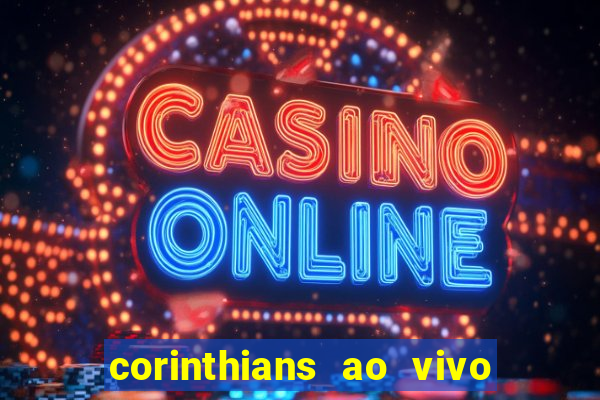 corinthians ao vivo futebol play